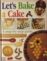 Let's Bake a Cake : A step by step guide