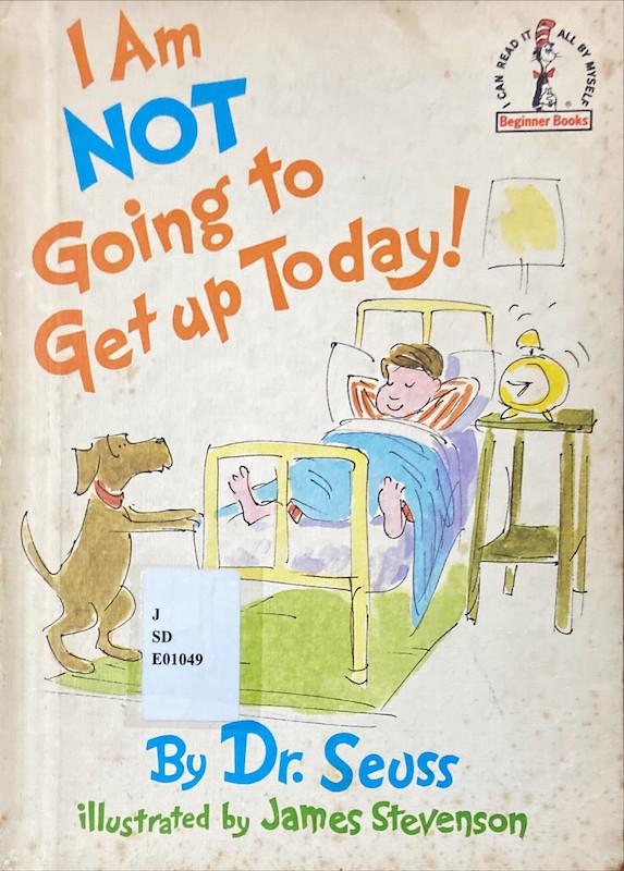 I am not going to get up today!