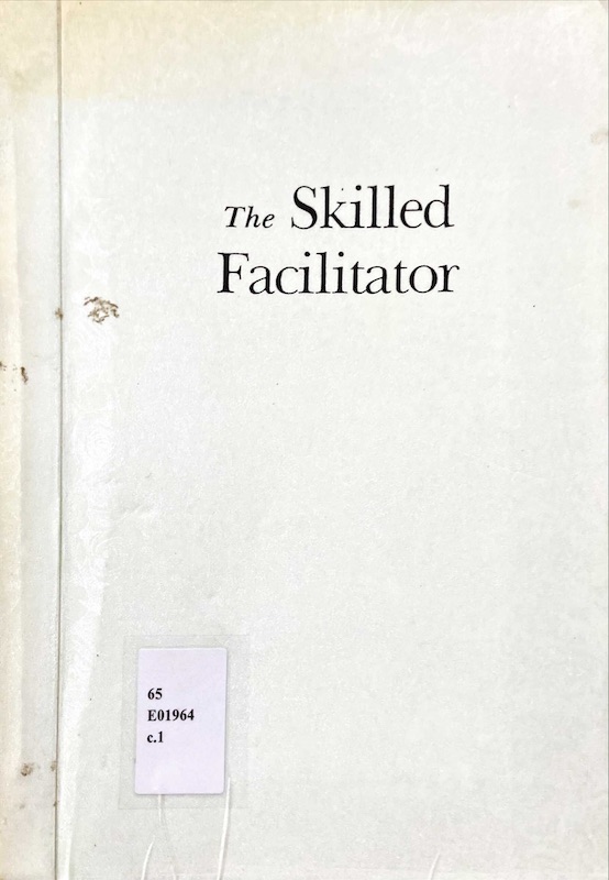 The Skilled Facilitator : Practical Wisdom for Developing Effective Groups