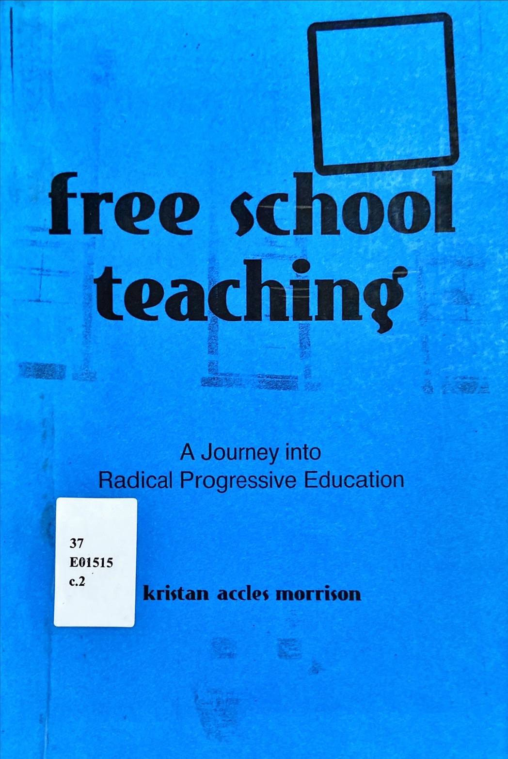 Free School Teaching : A Journey into Radical Progressive Education (copy)