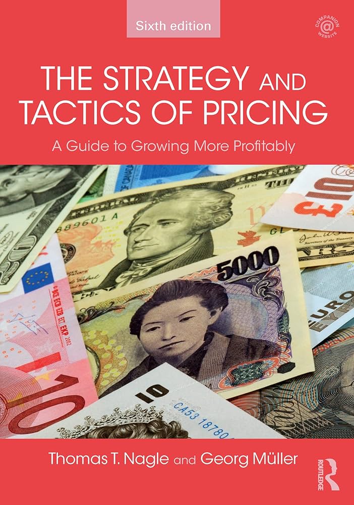 The Strategy and Tactics of Pricing : A guide to growing more profitably