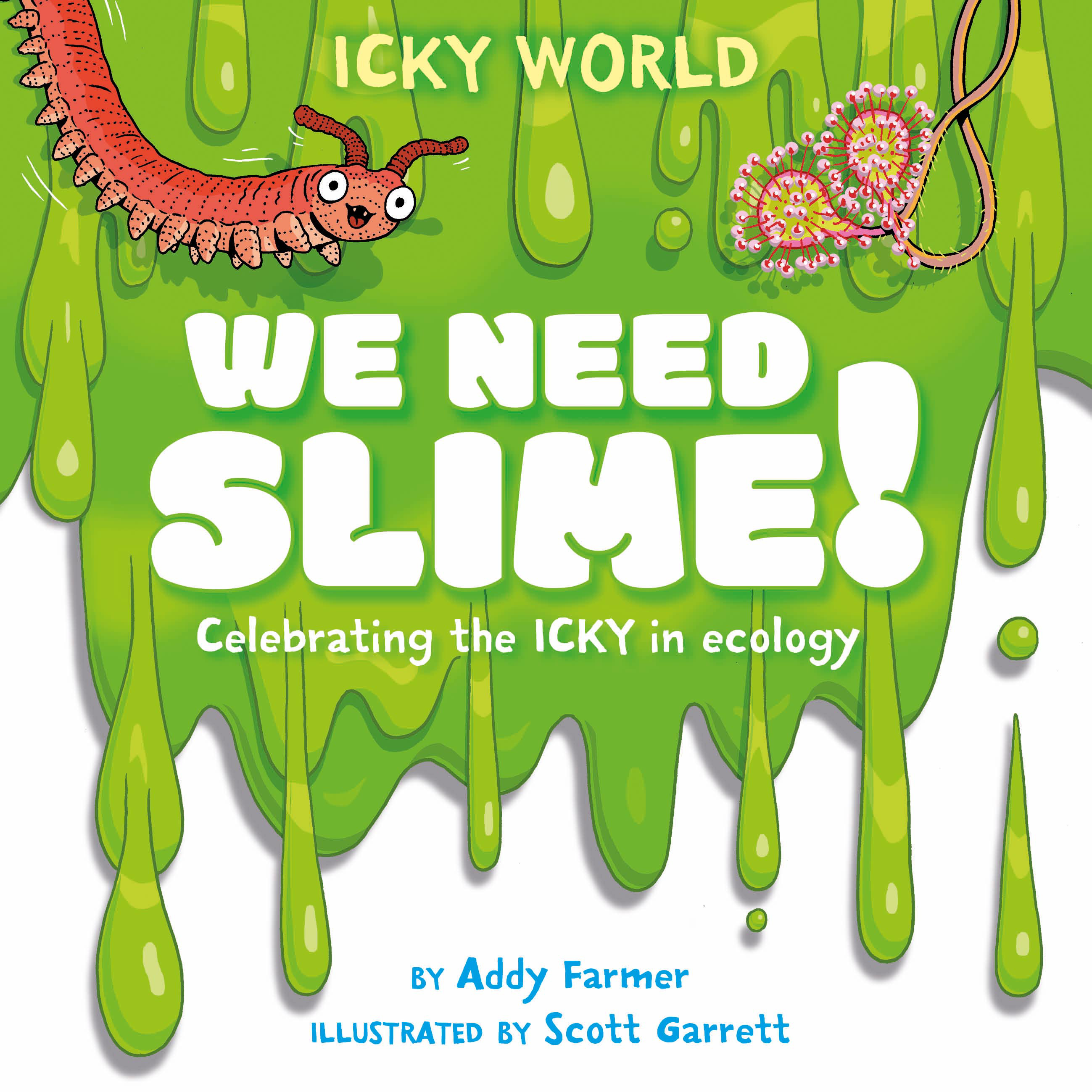 We Need Slime! : Celebrating the icky but important parts of Earth's ecology